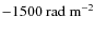 $-1500~{\rm rad}~ {\rm m}^{-2}$