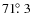 $71\hbox{$.\!\!^\circ$ }3$