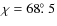 $\chi=68\hbox{$.\!\!^\circ$ }5$