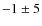 $-1 \pm5$