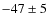 $-47 \pm5$