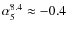 $\alpha_{5}^{8.4}\approx -0.4$