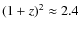 $(1+z)^2\approx 2.4$