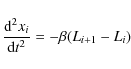 \begin{displaymath}\frac{{\rm d}^{2}x_{i}}{{\rm d}t^{2}}=-\beta(L_{i+1}-L_{i})
\end{displaymath}