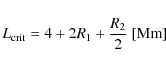 \begin{displaymath}L_{\rm crit}=4+2R_{1}+\frac{R_{2}}{2}{~[{\rm Mm}]}
\end{displaymath}