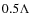 $0.5\Lambda$