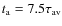 $t_{{\rm a}}=7.5\tau _{{\rm av}}$