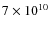 $ 7\times 10^{10}$