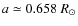 $a\simeq 0.658~R_{\odot}$