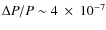 $\Delta P/P\sim 4~\times~ 10^{-7}$