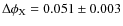 $\Delta \phi_{\rm X}=0.051 \pm 0.003$
