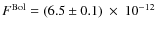 $F^{\rm {Bol}}=(6.5\pm 0.1)~\times~10^{-12}$