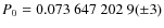 $P_0 = 0.073~647~202~9(\pm 3)$