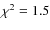 $\chi^2=1.5$