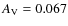 $A_{\rm V} = 0.067$