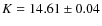 $K= 14.61 \pm 0.04$