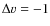 $\Delta v=-1$