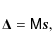 \begin{displaymath}
\vec{\Delta} = \tens{M}\vec{s},
\end{displaymath}