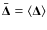 $\bar{\vec{\Delta}}=\langle \vec{\Delta} \rangle$