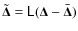 $\tilde{\vec{\Delta}}=\tens{L}(\vec{\Delta}-\bar{\vec{\Delta}})$