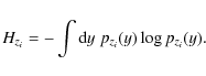 \begin{displaymath}
H_{z_i}=-\int {\rm d}y \; p_{z_i}(y) \log p_{z_i}(y) .
\end{displaymath}