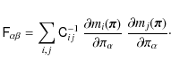 \begin{displaymath}
\tens{F}_{\alpha\beta} = \sum_{i,j} \tens{C}^{-1}_{ij}~\fra...
...ha}~ \frac{\partial m_j(\vec{\pi})}{\partial \pi_\alpha} \cdot
\end{displaymath}