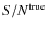 ${S}/{N}^{\rm true}$