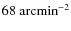 $68~{\rm arcmin}^{-2}$