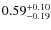 $\rm0.59_{-0.19}^{+0.10}$