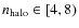 $n_{\rm halo}\in [4,8)$