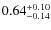 $\rm0.64_{-0.14}^{+0.10}$