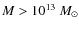$M>10^{13}~M_\odot$