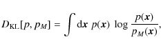 \begin{displaymath}D_{\rm KL}[p,p_M] = \int{\rm d}\vec x\;p(\vec x)~\log \frac{p(\vec x)}{p_M(\vec x)},
\end{displaymath}