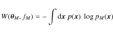 \begin{displaymath}W(\vec\theta_M,f_M)= -\int{\rm d}\vec x\;p(\vec x)~\log p_M(\vec x)
\end{displaymath}