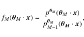 \begin{displaymath}
f_M(\vec\theta_M\cdot\vec x) = \frac{p^{\vec\theta_M}(\vec\...
...dot\vec x)}{p^{\vec\theta_M}_{M-1}(\vec\theta_M\cdot\vec x)} ,
\end{displaymath}