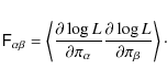 \begin{displaymath}
\tens{F}_{\alpha\beta} = \left\langle \frac{\partial \log L...
...\frac{\partial \log L}{\partial \pi_\beta} \right\rangle \cdot
\end{displaymath}
