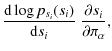 $\displaystyle \frac{{\rm d}\log p_{s_i}(s_i)}{{\rm d}s_i} \; \frac{\partial s_i}{\partial \pi_\alpha} ,$