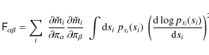 \begin{displaymath}
\tens{F}_{\alpha\beta} = \sum_{i}\; \frac{\partial \breve{m...
...eft(\frac{{\rm d}\log p_{s_i}(s_i)}{{\rm d}s_i}\right)^2 \cdot
\end{displaymath}