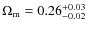 $\Omega_{\rm m} = 0.26^{+0.03}_{-0.02}$