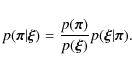 \begin{displaymath}p(\vec{\pi} \vert \vec{\xi}) = \frac{p(\vec{\pi})}{p(\vec{\xi})} p(\vec{\xi} \vert \vec{\pi}) .
\end{displaymath}