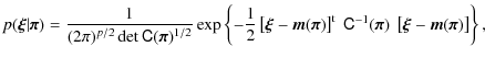 $\displaystyle p(\vec{\xi} \vert \vec{\pi}) = \frac{1}{(2\pi)^{p/2}\det \tens C(...
... \tens{C}^{-1}(\vec{\pi})~ \left[\vec{\xi}-\vec{m}(\vec{\pi})\right] \right\} ,$