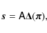 \begin{displaymath}
\vec{s} = \tens{A}\vec{\Delta}(\vec{\pi}) ,
\end{displaymath}