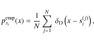 \begin{displaymath}p^{\rm emp}_{s_i}(x) = \frac{1}{N} \sum_{j=1}^{N}~\delta_{\rm D}\left({x-s_i^{(j)}}\right) ,
\end{displaymath}
