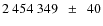 $2~454~349~~\pm~~40$