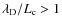 $\lambda _{\rm D}/L_{\rm c} > 1$