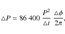 \begin{displaymath}\triangle P = 86~400~\frac{\displaystyle P^2}{\displaystyle\triangle t}~\frac{\triangle\phi}{\displaystyle2 \pi},
\end{displaymath}