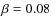 $\beta =0.08$