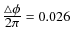 $\frac{\displaystyle\triangle\phi}{\displaystyle2\pi}=0.026$