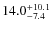 $\rm 14.0^{+10.1}_{- 7.4}$