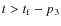 $t>t_{\rm f}-p_{3}$